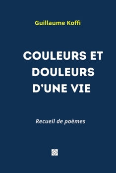 Paperback Couleurs Et Douleurs d'Une Vie [French] Book