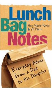Paperback Lunch Bag Notes: Everyday Advice from a Dad to His Daughter Book