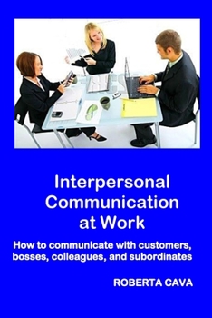 Paperback Interpersonal Communication at Work: How to communicate with customers, bosses, colleagues and subordinates Book