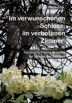 Paperback Im verwunschenen Schloss, im verbotenen Zimmer: Vorgeschichtliche Bräuche im Spiegel der Folklore [German] Book