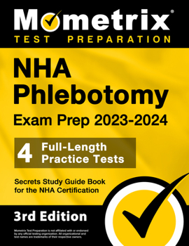 Paperback NHA Phlebotomy Exam Prep 2023-2024 - 4 Full-Length Practice Tests, Secrets Study Guide Book for the Nha Certification: [3rd Edition] Book