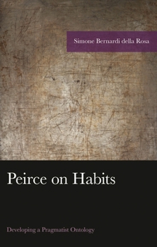 Hardcover Peirce on Habits: Developing a Pragmatist Ontology Book