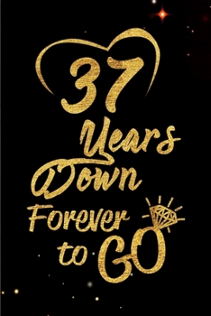 Paperback 37 Years Down Forever to Go: Blank Lined Journal, Notebook - Perfect 37th Anniversary Romance Party Funny Adult Gag Gift for Couples & Friends. Per Book
