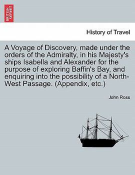 Paperback A Voyage of Discovery, made under the orders of the Admiralty, in his Majesty's ships Isabella and Alexander for the purpose of exploring Baffin's Bay Book