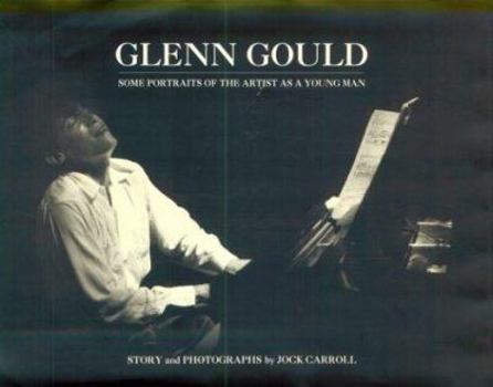Hardcover Glenn Gould: Some Portraits of the Artist as a Young Man Book