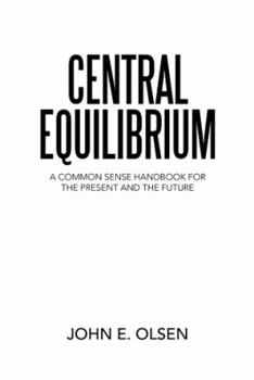 Paperback Central Equilibrium: A Common Sense Handbook for the Present and the Future Book