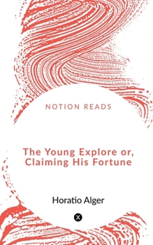 Paperback The Young Explorer or, Claiming His Fortune Book