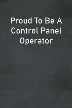 Paperback Proud To Be A Control Panel Operator: Lined Notebook For Men, Women And Co Workers Book