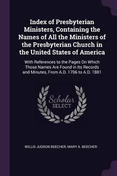 Paperback Index of Presbyterian Ministers, Containing the Names of All the Ministers of the Presbyterian Church in the United States of America: With References Book