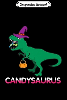 Composition Notebook: Candysaurus Funny T-Rex Witch Dinosaur Candy Halloween Premium  Journal/Notebook Blank Lined Ruled 6x9 100 Pages