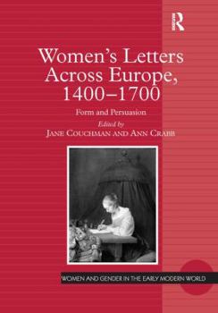 Women's Letters Across Europe, 1400 - 1700: Form And Persuasion - Book  of the Women and Gender in the Early Modern World