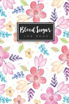 Blood Sugar Log Book: Watercolor Floral Cover | 52 Week One Year | Daily Blood Sugar Log Book | Glucose Tracker Journal | Diabetic Food 4 Time ... Bedtime (52 Week Diabetic/Glucose Log Book)