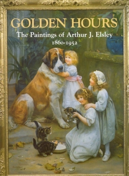 Hardcover Golden Hours: Paintings of Arthur J Elsley Book