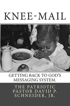 Paperback Knee-Mail: Getting Back to God's Messaging System Book