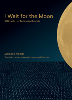 Paperback I Wait for the Moon: 100 Haiku of Momoko Kuroda Book