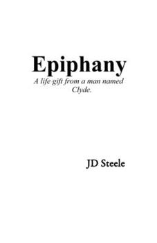 Epiphany: A Life Gift From A Man Named Clyde