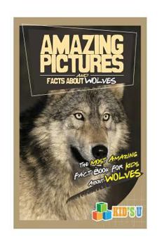 Paperback Amazing Pictures and Facts about Wolves: The Most Amazing Fact Book for Kids about Wolves Book