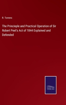 The Princinple and Practical Operation of Sir Robert Peel's Act of 1844 Explained and Defended