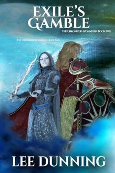 Exile's Gamble: The Chronicles of Shadow: Book Two - Book #2 of the Chronicles of Shadow