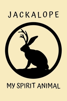 jackalope my spirit animal: 100 Pages (6" x 9") Blank Lined jackalope Journal, Notebook, Durable Soft Cover, Matte Finish, Makes A Great Gift