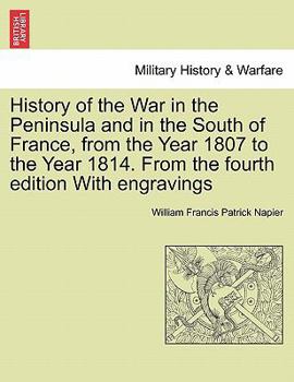 Paperback History of the War in the Peninsula and in the South of France, from the Year 1807 to the Year 1814. From the fourth edition With engravings Book