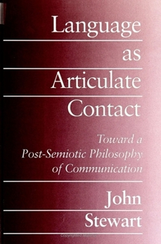 Paperback Language as Articulate Contact: Toward a Post-Semiotic Philosophy of Communication Book