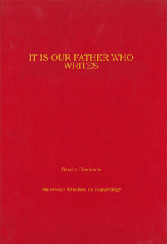 It Is Our Father Who Writes: Orders From The Monastery Of Apollo At Bawit (American Studies in Papyrology) - Book #43 of the American Studies in Papyrology