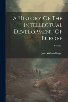 Paperback A History Of The Intellectual Development Of Europe; Volume 1 Book