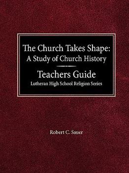 Paperback The Church Takes Shape A Study of Church History Teacher's Guide Lutheran High School Religion Series Book