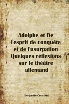 Paperback Adolphe et De l'esprit de conquête et de l'usurpation Quelques réflexions sur le théâtre allemand [French] Book