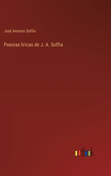 Poesias liricas de J. A. Soffia (Spanish Edition)
