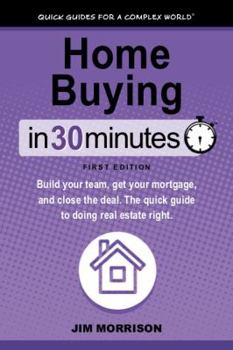 Paperback Home Buying in 30 Minutes: Build Your Team, Get Your Mortgage, and Close the Deal. the Quick Guide to Doing Real Estate Right. Book