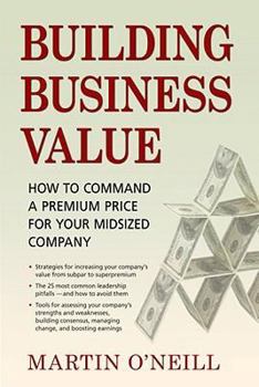 Hardcover Building Business Value: How to Command a Premium Price for Your Midsized Company Book