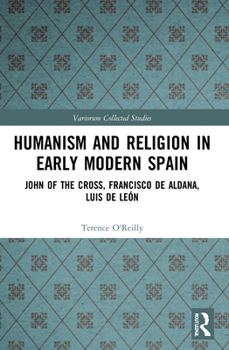 Paperback Humanism and Religion in Early Modern Spain: John of the Cross, Francisco de Aldana, Luis de León Book