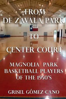 Paperback From De Zavala Park to Center Court: Magnolia Park Basketball Players of the 1950's Book