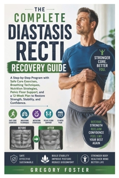 Paperback The Complete Diastasis Recti Recovery Guide: A Step-by-Step Program with Safe Core Exercises, Breathing Techniques, Nutrition Strategies, Pelvic Floor Book