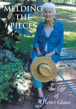 Hardcover Melding the Pieces: The Life of Henri Glaus Book