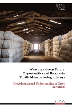 Weaving a Green Future: Opportunities and Barriers in Textile Manufacturing in Kenya: The Adoption and Understanding of Green Transitions