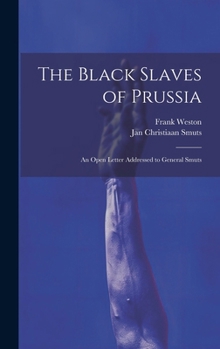Hardcover The Black Slaves of Prussia; an Open Letter Addressed to General Smuts Book