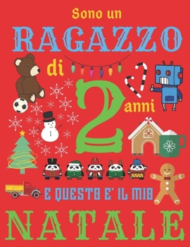 Paperback Sono un ragazzo di 2 anni e questo ? il mio Natale: Diario di Natale e quaderno di schizzi per ragazzi di due anni [Italian] Book