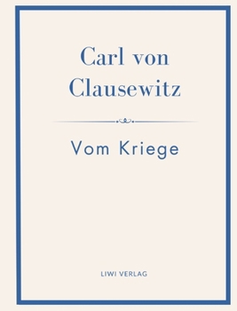 Carl von Clausewitz: Vom Kriege. Vollständige Neuausgabe der acht Bücher in einem Band: Der Klassiker der Strategie und Militärtheorie (German Edition)