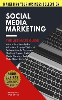 Paperback Social Media Marketing - The Ultimate Guide (MARKETING YOUR BUSINESS COLLECTION) Book