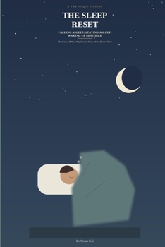 The Sleep Reset: A Physician's Guide to Falling Asleep, Staying Asleep, and Waking Up Restored: The Science Behind Why Generic Sleep Advice Doesn't Work