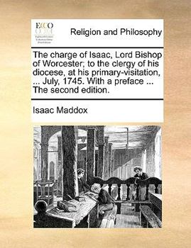 Paperback The Charge of Isaac, Lord Bishop of Worcester; To the Clergy of His Diocese, at His Primary-Visitation, ... July, 1745. with a Preface ... the Second Book