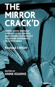 Paperback The Mirror Crack'd: When Good Enough Therapy Goes Wrong and Other Cautionary Tales for the Humanistic Practitioner Book