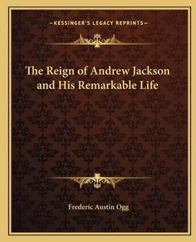 Paperback The Reign of Andrew Jackson and His Remarkable Life Book