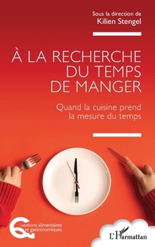 À la recherche du temps de manger: Quand la cuisine prend la mesure du temps (Questions Alimentaires Et Gastronomiques) (French Edition)