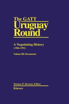 The GATT Uruguay Round: A Negotiating History (1986-1992) (Stewart: The GATTUruguay round vol 3)