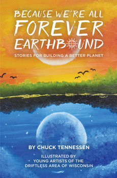 Paperback Because We're All Forever Earthbound: Stories for Building a Better Planet Book