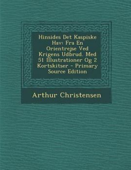 Paperback Hinsides Det Kaspiske Hav: Fra En Orientrejse Ved Krigens Udbrud. Med 51 Illustrationer Og 2 Kortskitser - Primary Source Edition [Danish] Book